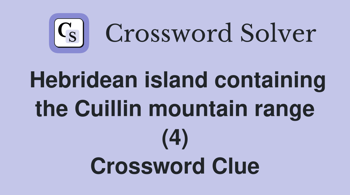 Hebridean island containing the Cuillin mountain range (4) Crossword